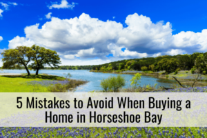 5 Mistakes to Avoid When Buying a Home in Horseshoe Bay