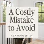 A Costly Mistake to Avoid As A Home Seller