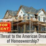 Build to Rent: A Threat to the American Dream of Homeownership?