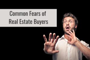 Addressing Common Fears of Real Estate Buyers