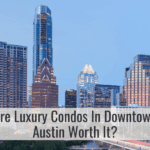 Are Luxury Condos In Downtown Austin Worth It?