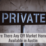 Are There Any Off Market Homes Available in Austin