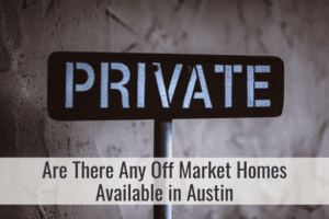 Are There Any Off Market Homes Available in Austin