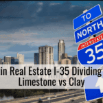 Austin Real Estate I-35 Dividing Line Limestone vs Clay