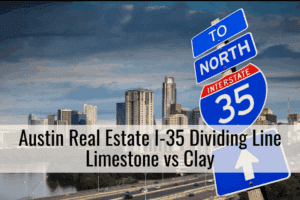 Austin Real Estate I-35 Dividing Line Limestone vs Clay