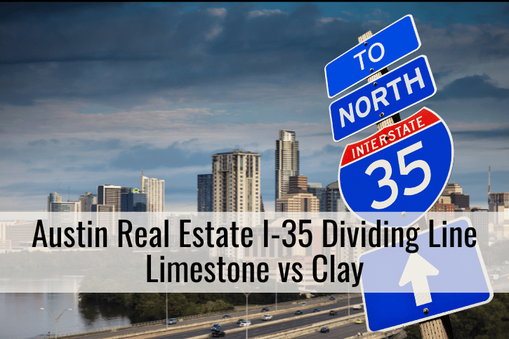 Austin Real Estate I-35 Dividing Line Limestone vs Clay
