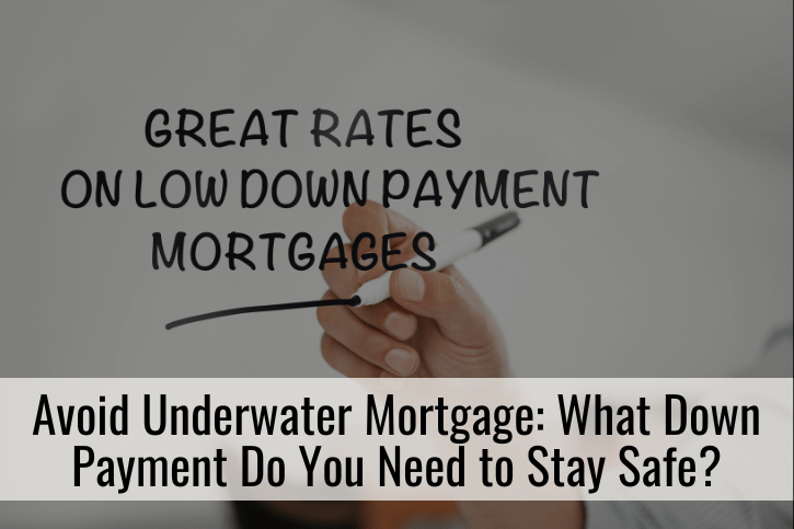 Avoid Underwater Mortgage What Down Payment Do You Need to Stay Safe