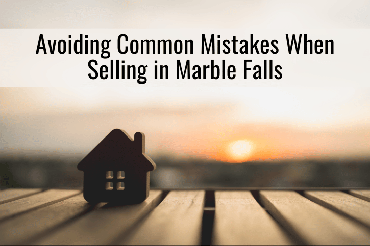 Avoiding Common Mistakes When Selling in Marble Falls