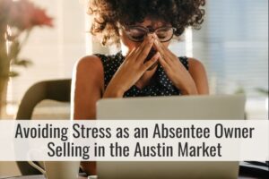 Avoiding Stress as an Absentee Owner Selling in the Austin Market