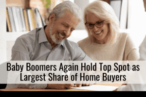 Baby Boomers Again Hold Top Spot as Largest Share of Home Buyers