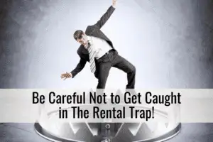 Be Careful Not to Get Caught in The Rental Trap!