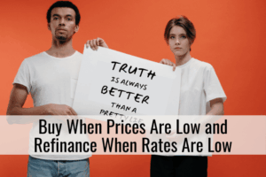 Buy When Prices Are Low and Refinance When Rates Are Low