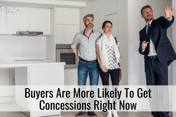 Buyers Are More Likely To Get Concessions Right Now
