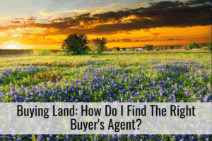 Buying Land: How Do I Find The Right Buyer's Agent?