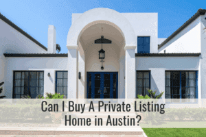 Can I Buy A Private Listing Home in Austin