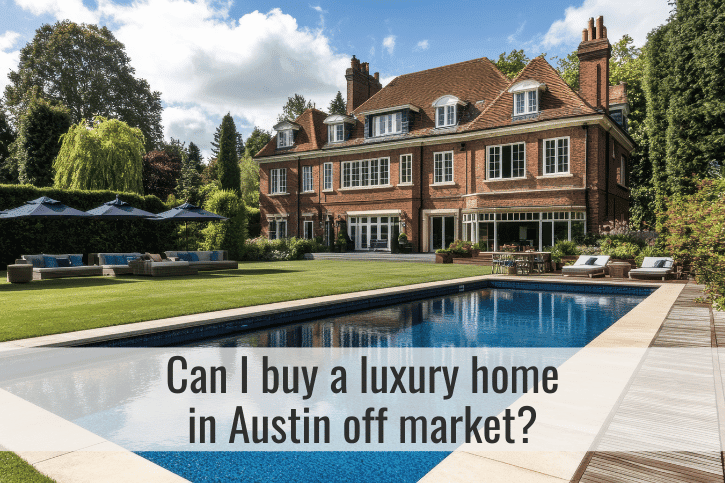 Can I buy a luxury home in Austin off market?