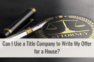 Can I Use a Title Company to Write My Offer for a House?