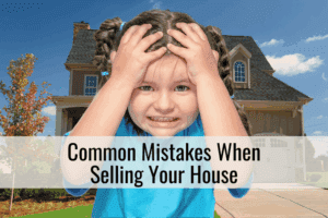 Common Mistakes When Selling Your House