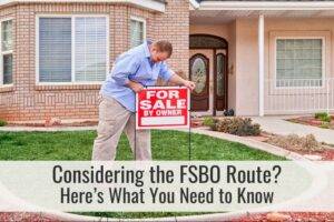 Considering the For Sale By Owner (FSBO) Route? Here’s What You Need to Know