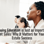 Continuing Education is Just as Important As Current Sales: Why It Matters for Your Real Estate Success