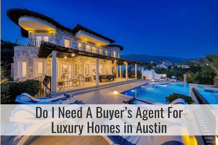 Do I Need A Buyer’s Agent For Luxury Homes in Austin