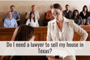 Do I need a lawyer to sell my house in Texas