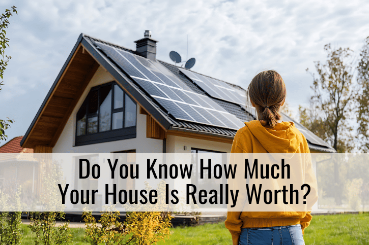Do You Know How Much Your House Is Really Worth?