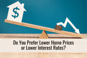 Do You Prefer Lower Home Prices or Lower Interest Rates?