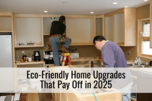 Eco-Friendly Home Upgrades That Pay Off in 2025