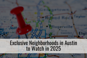 Exclusive Neighborhoods in Austin to Watch in 2025