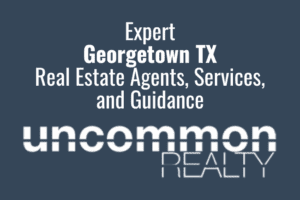 Expert Georgetown TX Real Estate Agents, Services, and Guidance