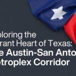Exploring the Vibrant Heart of Texas: The Austin-San Antonio Metroplex Corridor