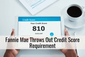 Fannie Mae throws out credit score requirement