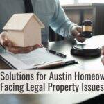 Fast Solutions for Austin Homeowners Facing Legal Property Issues