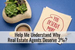 Help Me Understand Why Real Estate Agents Deserve 3%?