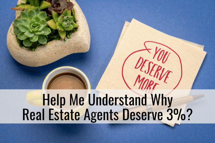 Help Me Understand Why Real Estate Agents Deserve 3%?