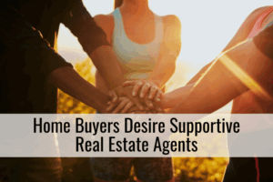 Home Buyers Desire Supportive Real Estate Agents