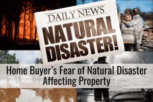 Home Buyer’s Fear of Natural Disaster Affecting Property