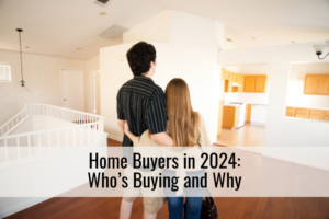 Home Buyers in 2024: Who’s Buying and Why