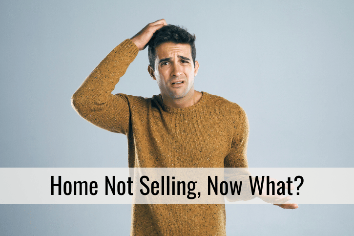 Home Not Selling, Now What?