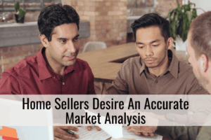 Home Sellers Desire An Accurate Market Analysis