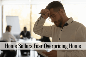 Home Sellers Fear Overpricing Home