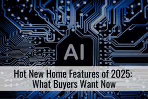 Hot New Home Features of 2025: What Buyers Want Now