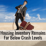 Housing Inventory Remains Far Below Crash Levels
