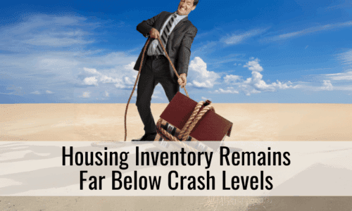 Housing Inventory Remains Far Below Crash Levels