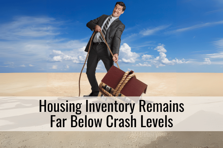 Housing Inventory Remains Far Below Crash Levels