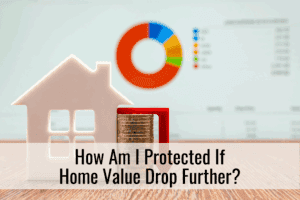 How am I protected if property values dip further?
