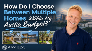 How Do I Choose Between Multiple Homes Within My Austin Budget?