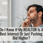 How Do I Know If My REALTOR Is Acting In My Best Interest Or Just Pushing Me To Bid Higher?