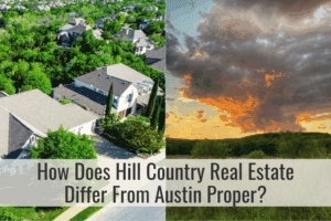 How Does Hill Country Real Estate Differ From Austin Proper?